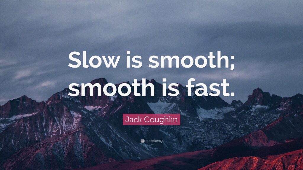 slow is smooth and smooth is fast