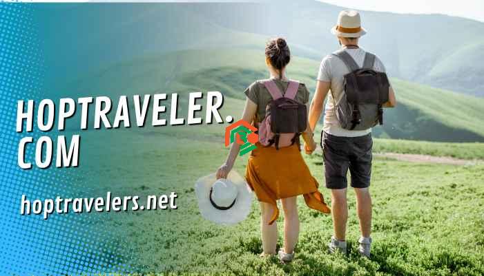Hoptraveler.com Travel Lifestyle – Explore, Enjoy & Experience the World! hoptraveler.com travel lifestyle