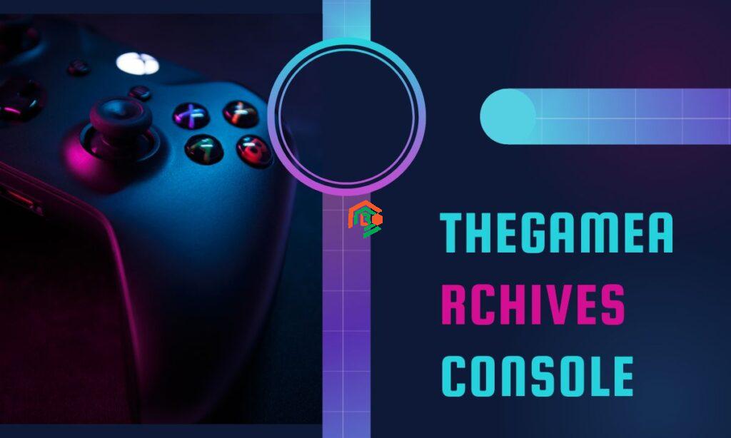 What Is Console TheGameArchives? A Fun Guide for Gamers! console thegamearchives