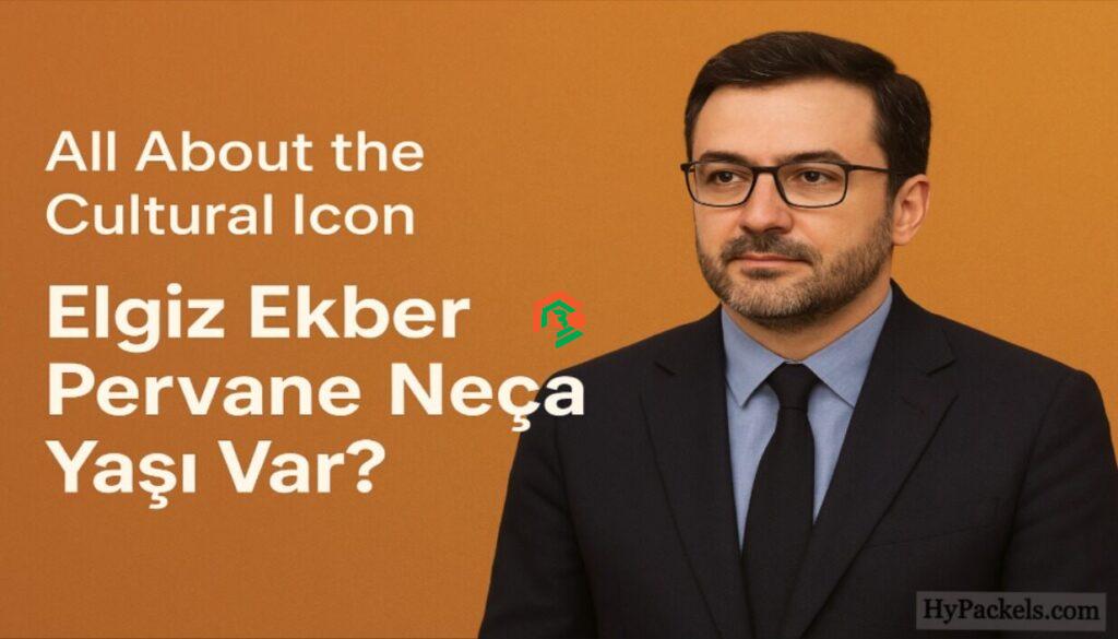 Elgiz Ekber Pervane Neçə Yaşındadır? Uşaqlar Üçün Asan İzah! elgiz ekber pervane nece yasi var