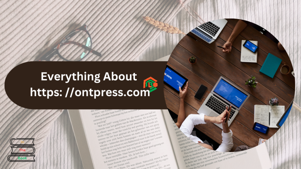 What Is Ontpress.com? A Simple Guide for Everyone https: //:ontpress.com