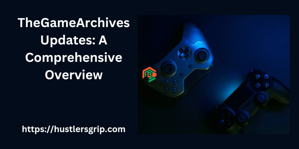 Latest Updates TheGameArchives: Easy Guide for Gamers in 2025 thegamearchives updates