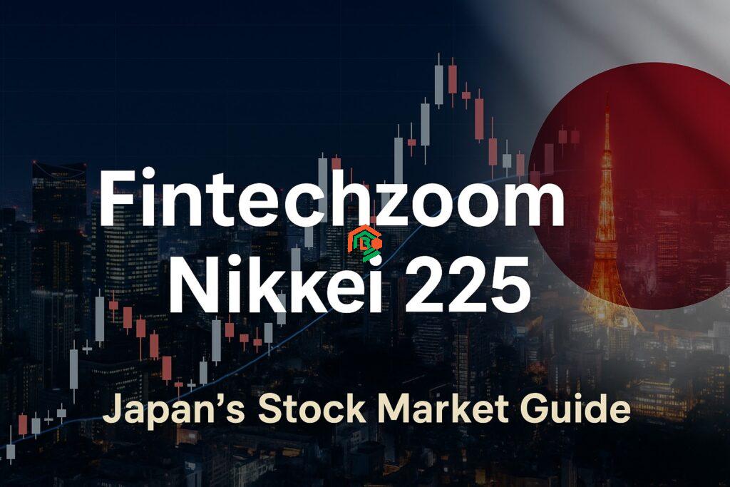 What Is Fintechzoom.com Nikkei 225? A Simple Guide for Everyone fintechzoom.com nikkei 225