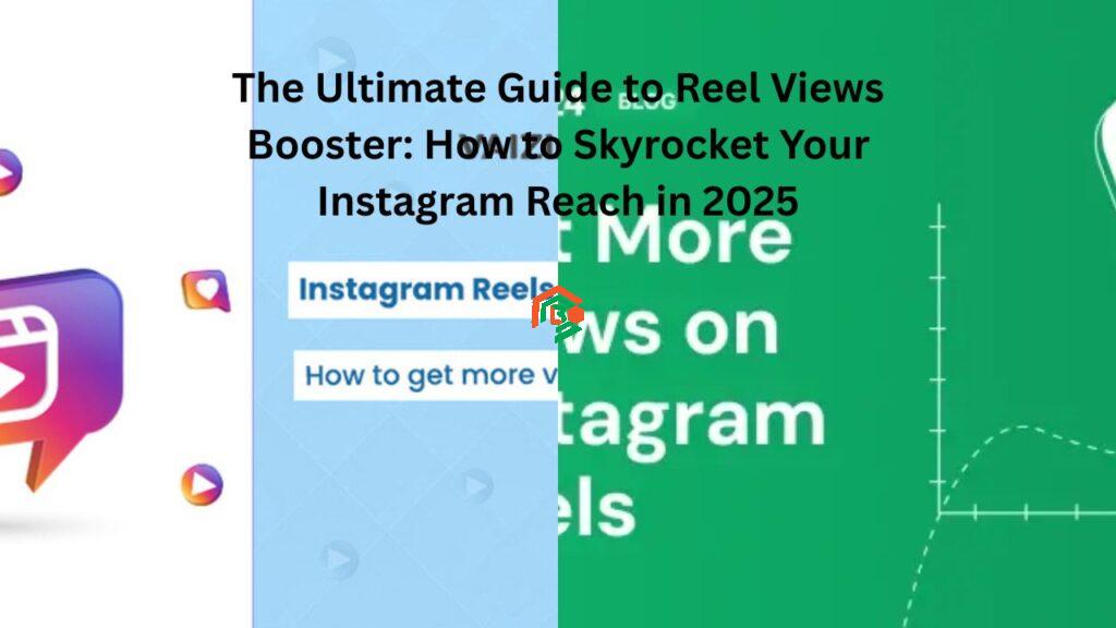 The Ultimate Guide to Reel Views Booster: How to Skyrocket Your Instagram Reach in 2025 "reel views booster"