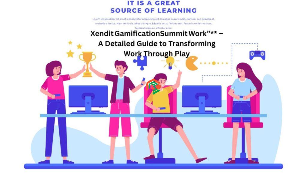 “Xendit GamificationSummit Work”** – A Detailed Guide to Transforming Work Through Play "xendit gamificationsummit work"