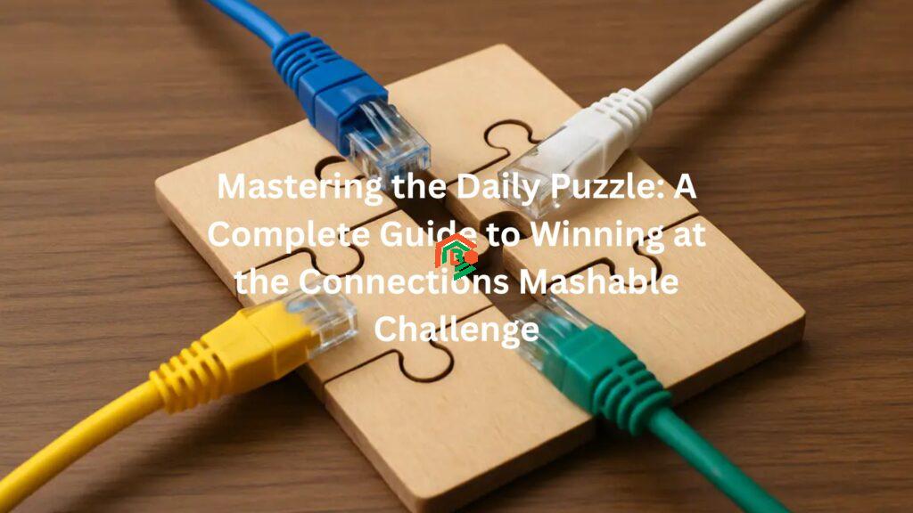 Mastering the Daily Puzzle: A Complete Guide to Winning at the Connections Mashable Challenge connections mashable