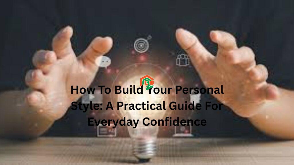 How To Build Your Personal Style: A Practical Guide For Everyday Confidence styleinventure com