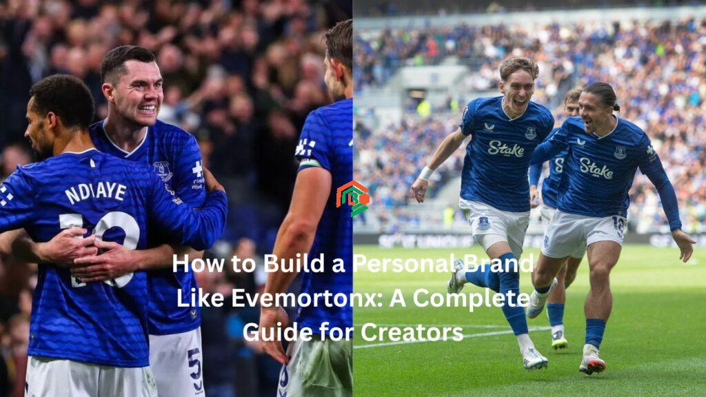 How to Build a Personal Brand Like Evemortonx: A Complete Guide for Creators