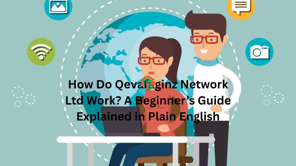 "how do qevafaginz network ltd work"