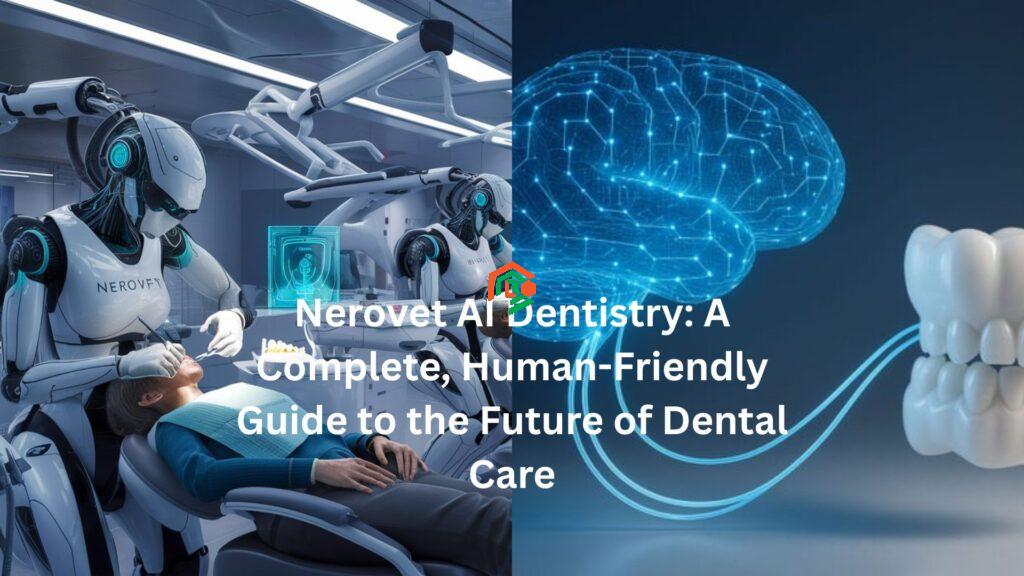 Nerovet AI Dentistry: A Complete, Human-Friendly Guide to the Future of Dental Care nerovet ai dentistry