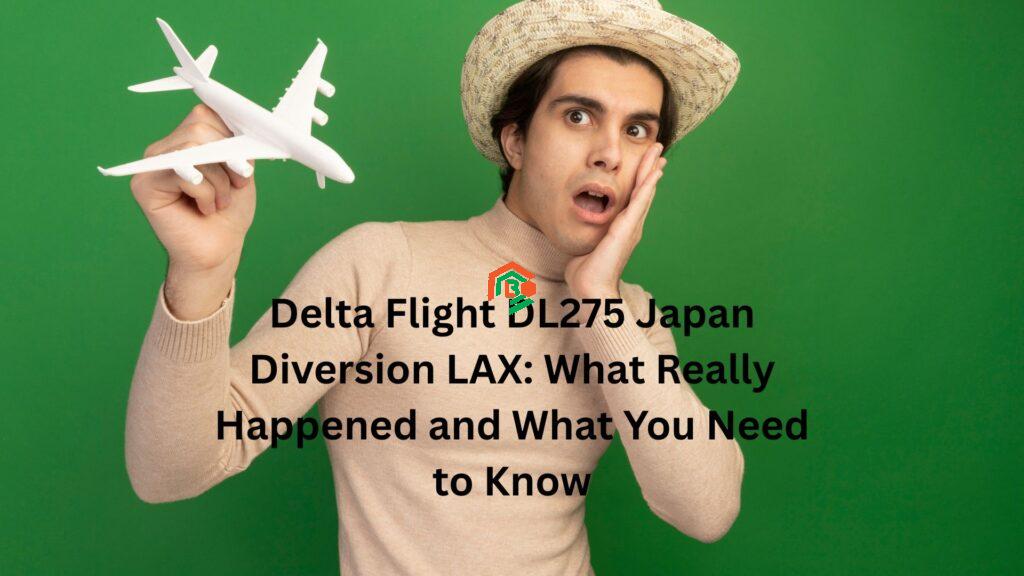 Delta Flight DL275 Japan Diversion LAX: What Really Happened and What You Need to Know "delta flight dl275 japan diversion lax"
