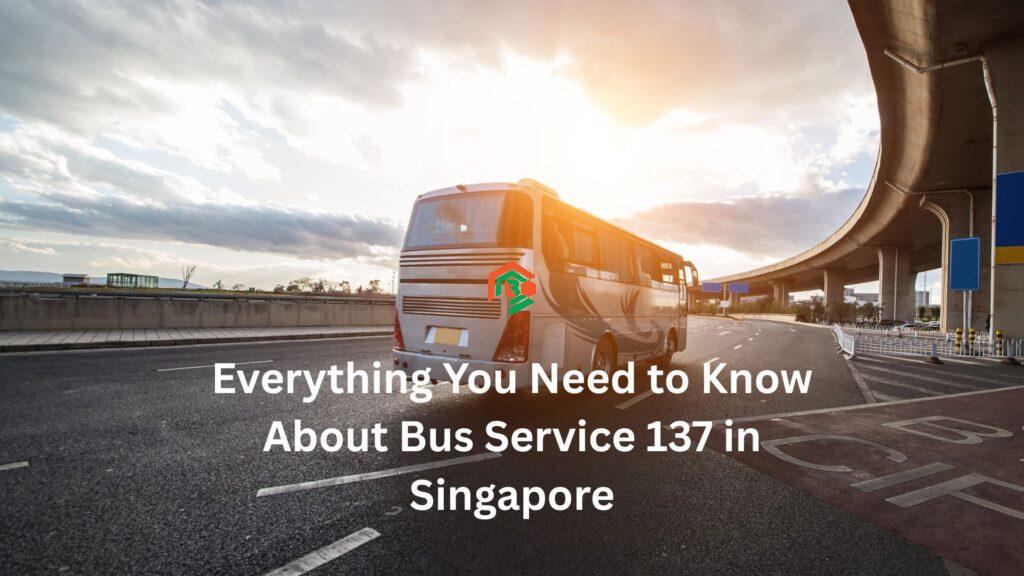 Everything You Need to Know About Bus Service 137 in Singapore "service 137"