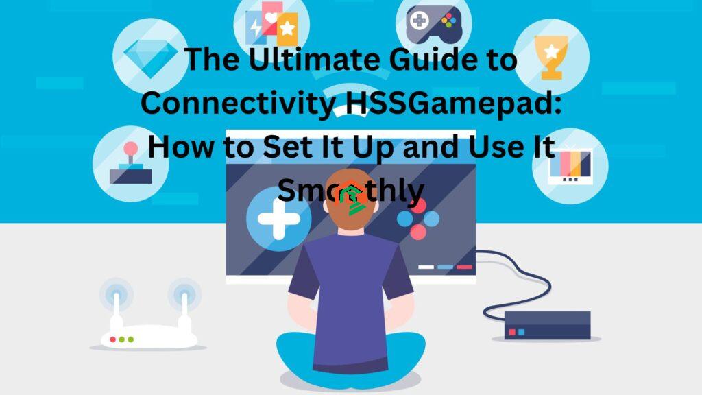 The Ultimate Guide to Connectivity HSSGamepad: How to Set It Up and Use It Smoothly "connectivity hssgamepad"