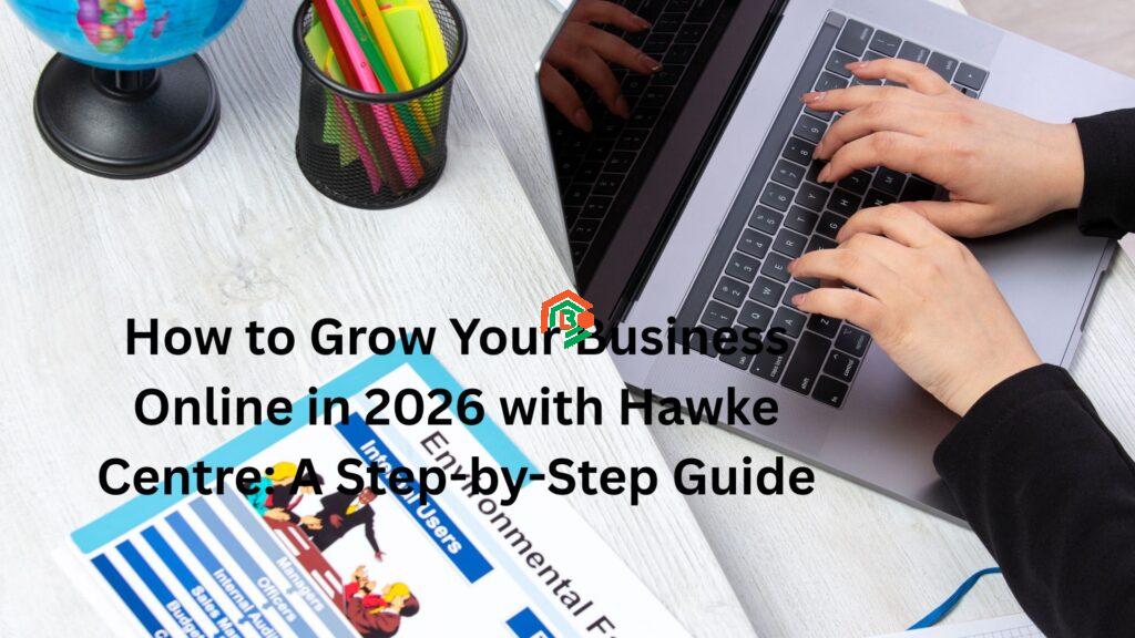 How to Grow Your Business Online in 2026 with Hawke Centre: A Step-by-Step Guide "hawkecentre.com"