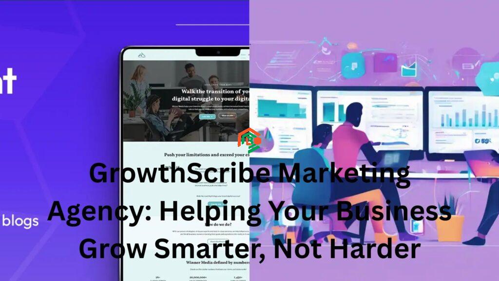 GrowthScribe Marketing Agency: Helping Your Business Grow Smarter, Not Harder growthscribe marketing agency