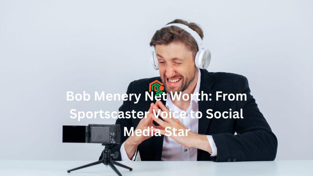 Bob Menery Net Worth: From Sportscaster Voice to Social Media Star bob menery net worth
