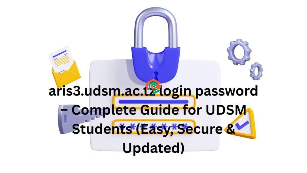 aris3.udsm.ac.tz login password – Complete Guide for UDSM Students (Easy, Secure & Updated) "aris3.udsm.ac.tz login password"
