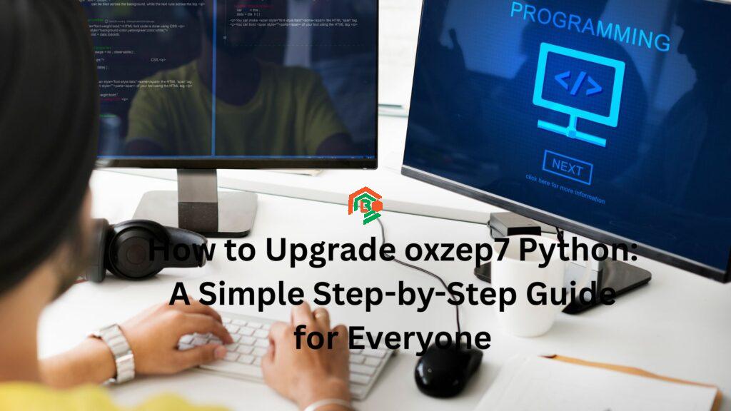 How to Upgrade oxzep7 Python: A Simple Step-by-Step Guide for Everyone "upgrade oxzep7 python"