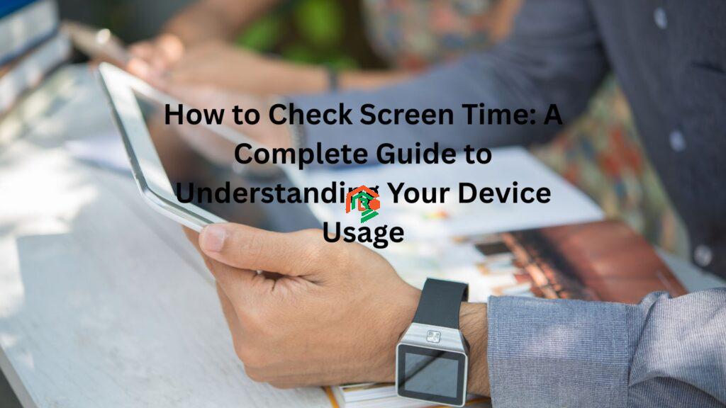 How to Check Screen Time: A Complete Guide to Understanding Your Device Usage "how to check screen time"