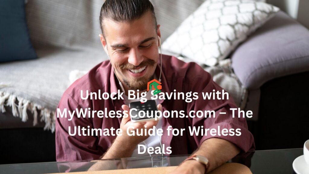 Unlock Big Savings with MyWirelessCoupons.com – The Ultimate Guide for Wireless Deals "mywirelesscoupons.com topic"