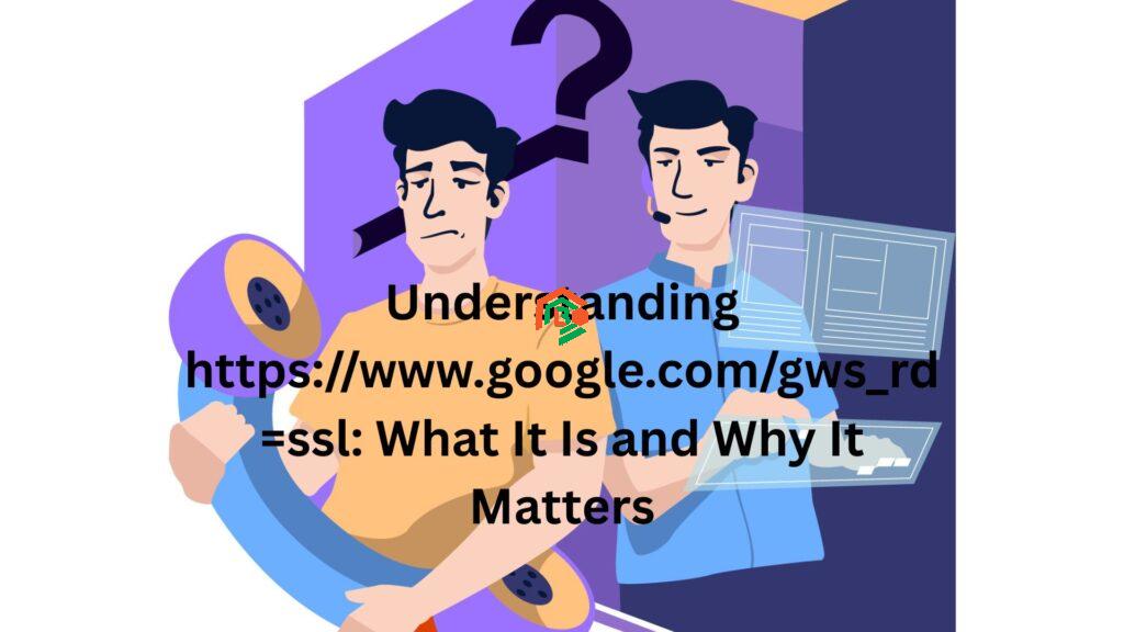 Understanding https://www.google.com/gws_rd=ssl: What It Is and Why It Matters "https //www.google.com/ gws_rd=ssl"