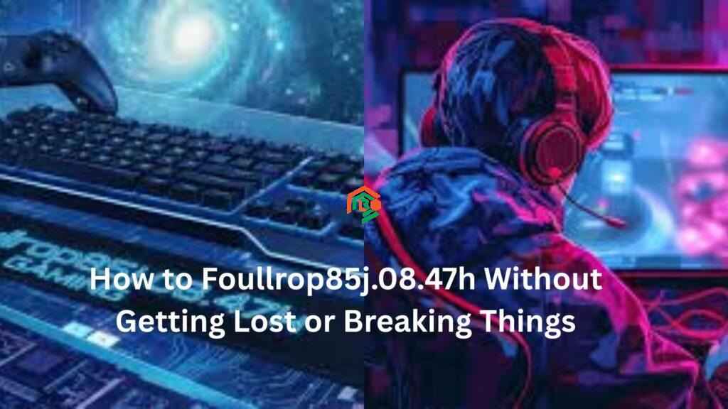 how to foullrop85j.08.47h