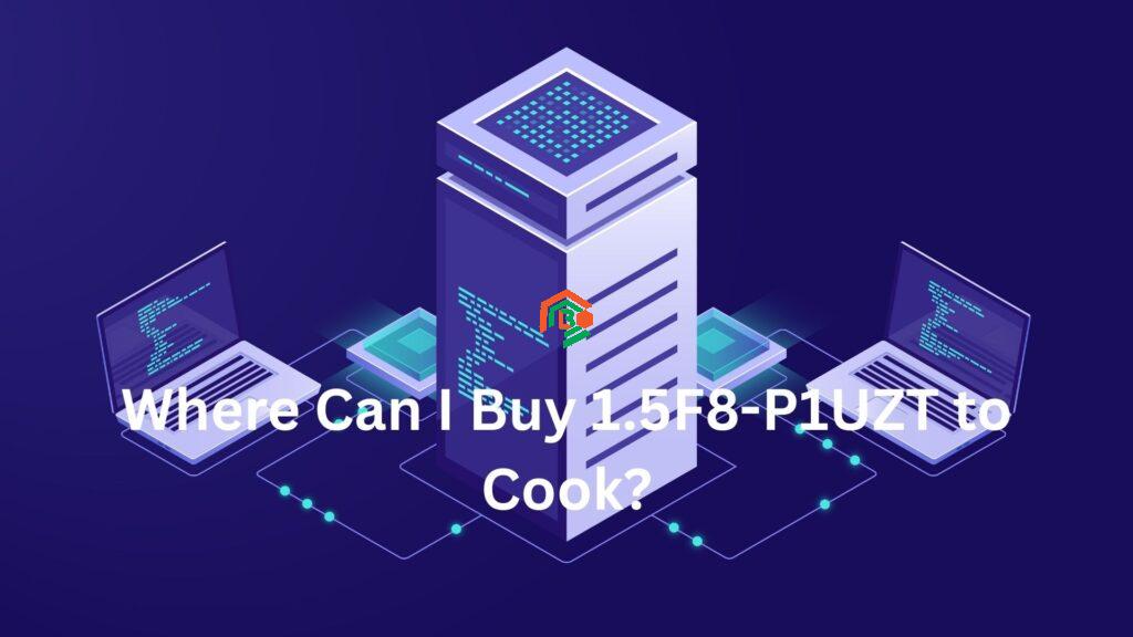 where can i buy 1.5f8-p1uzt to cook