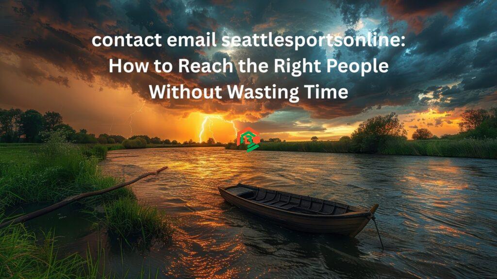 contact email seattlesportsonline: How to Reach the Right People Without Wasting Time contact email seattlesportsonline