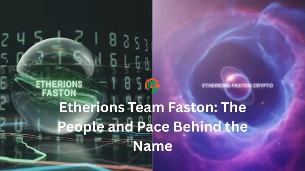 Etherions Team Faston: The People and Pace Behind the Name etherions team faston