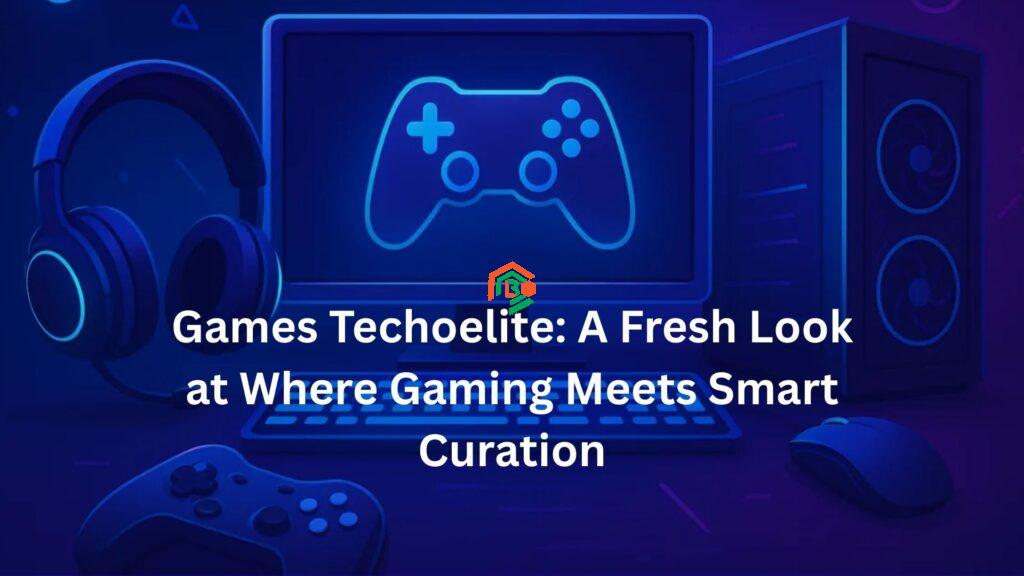 Games Techoelite: A Fresh Look at Where Gaming Meets Smart Curation games techoelite